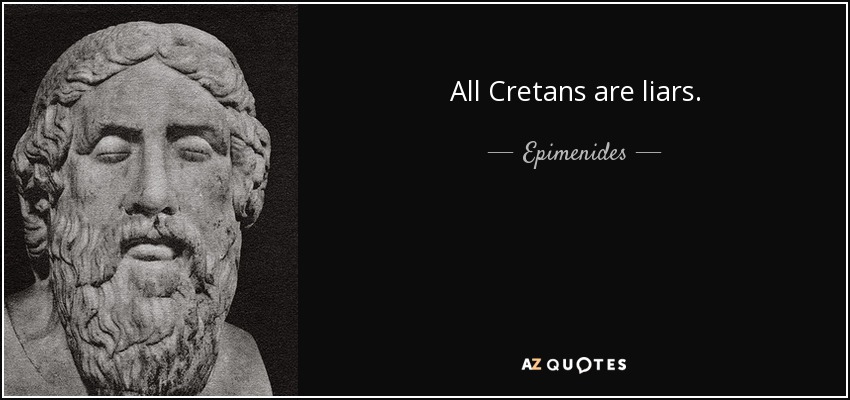 All Cretans are liars. - Epimenides