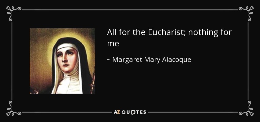 All for the Eucharist; nothing for me - Margaret Mary Alacoque
