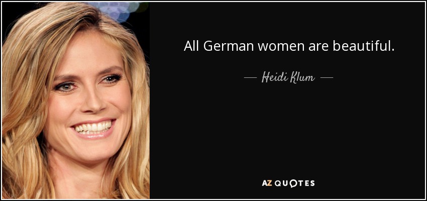 All German women are beautiful. - Heidi Klum