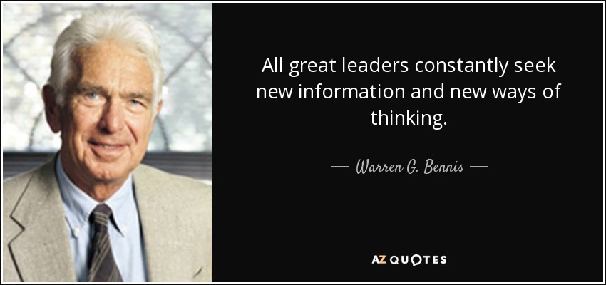 All great leaders constantly seek new information and new ways of thinking. - Warren G. Bennis
