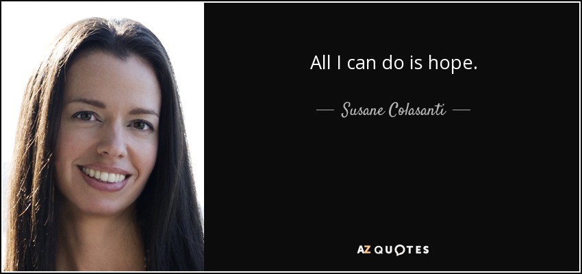 All I can do is hope. - Susane Colasanti