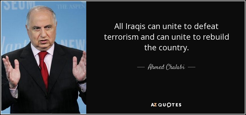All Iraqis can unite to defeat terrorism and can unite to rebuild the country. - Ahmed Chalabi