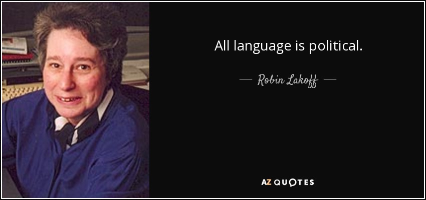 All language is political. - Robin Lakoff