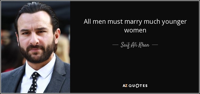 All men must marry much younger women - Saif Ali Khan