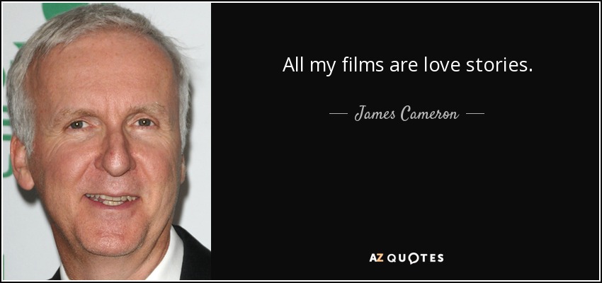 All my films are love stories. - James Cameron