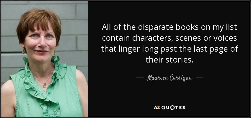 All of the disparate books on my list contain characters, scenes or voices that linger long past the last page of their stories. - Maureen Corrigan