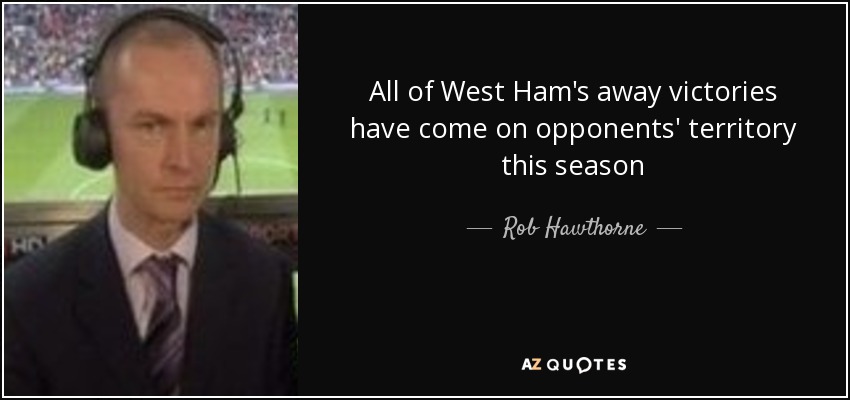 All of West Ham's away victories have come on opponents' territory this season - Rob Hawthorne