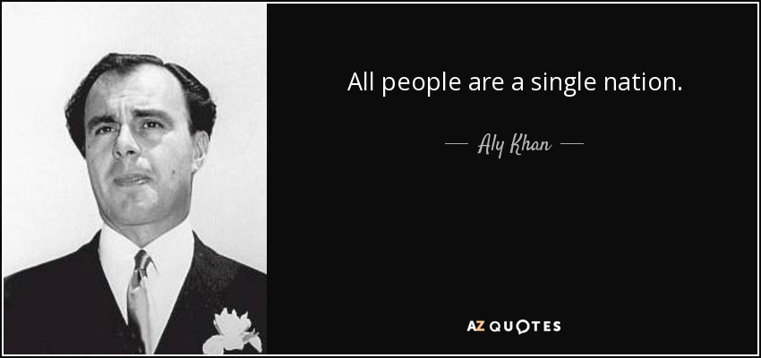 All people are a single nation. - Aly Khan