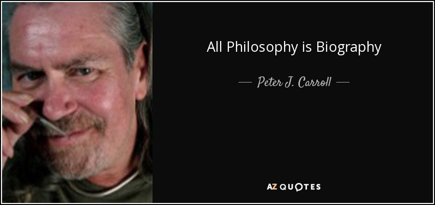 All Philosophy is Biography - Peter J. Carroll