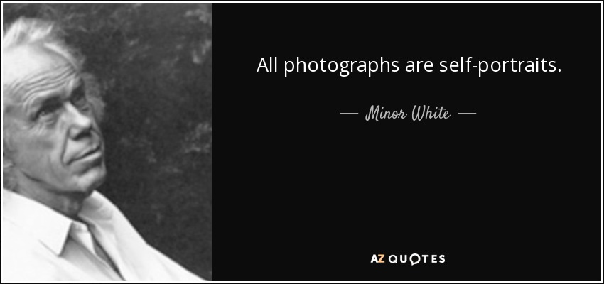 All photographs are self-portraits. - Minor White