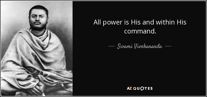 All power is His and within His command. - Swami Vivekananda