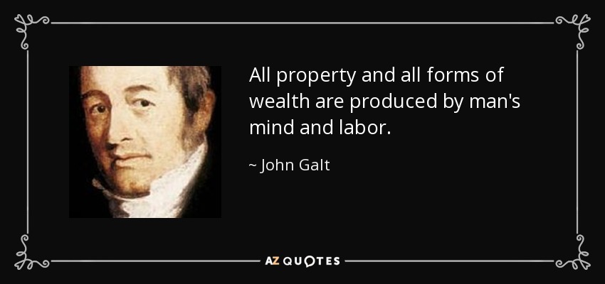 All property and all forms of wealth are produced by man's mind and labor. - John Galt