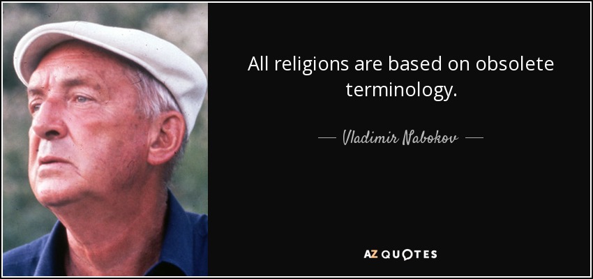 All religions are based on obsolete terminology. - Vladimir Nabokov
