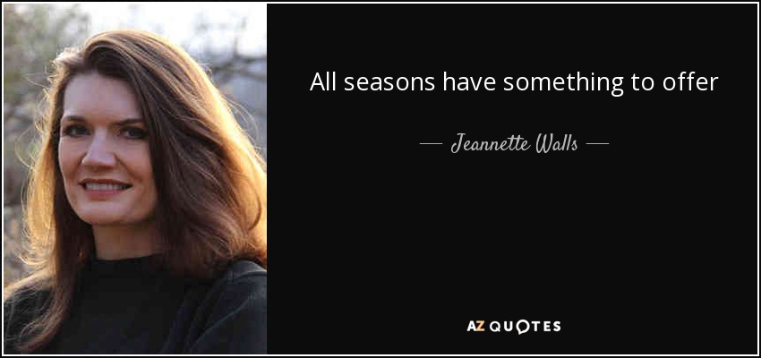 All seasons have something to offer - Jeannette Walls