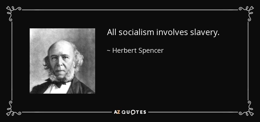 All socialism involves slavery. - Herbert Spencer