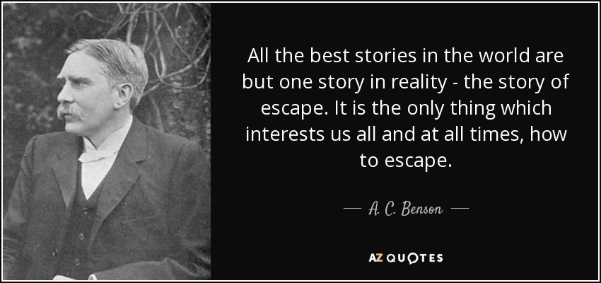 A. C. Benson Quote: All The Best Stories In The World Are But One...
