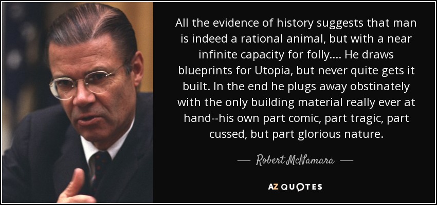 Robert McNamara quote: All the evidence of history suggests that man is  indeed...