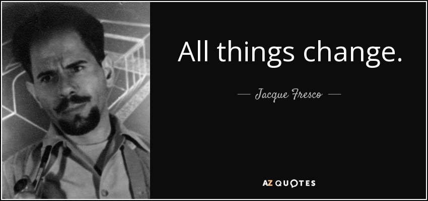 All things change. The automobiles change every year. [Your] television set gets lighter and smaller and higher definition. All things in the scientific world change. But politicians do not change. They carry old values and they don't even know it. - Jacque Fresco