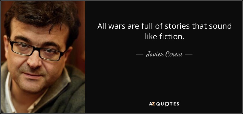 All wars are full of stories that sound like fiction. - Javier Cercas