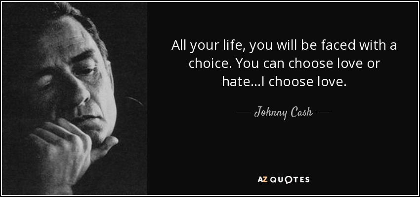 Johnny Cash quote: All your life, you will be faced with a choice...