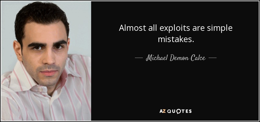 Almost all exploits are simple mistakes. - Michael Demon Calce