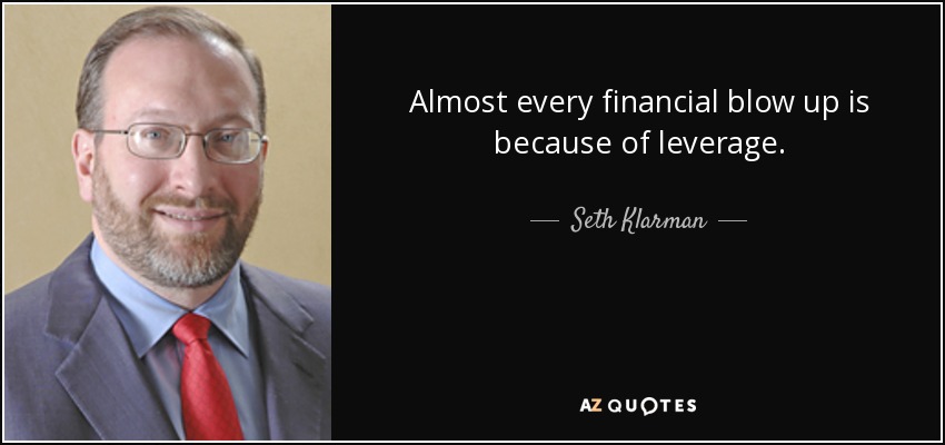 Almost every financial blow up is because of leverage. - Seth Klarman