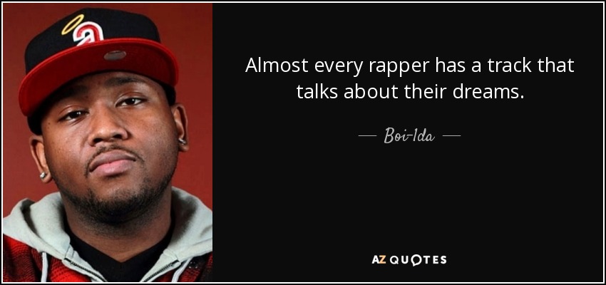 Almost every rapper has a track that talks about their dreams. - Boi-1da