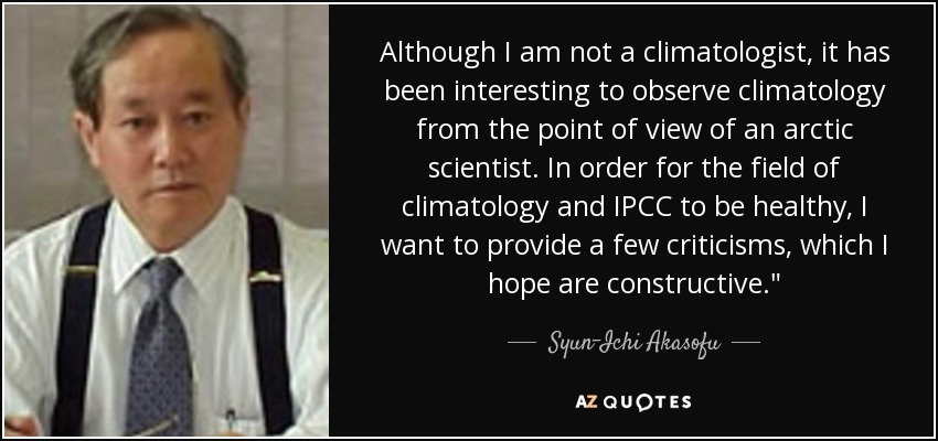 Although I am not a climatologist, it has been interesting to observe climatology from the point of view of an arctic scientist. In order for the field of climatology and IPCC to be healthy, I want to provide a few criticisms, which I hope are constructive.