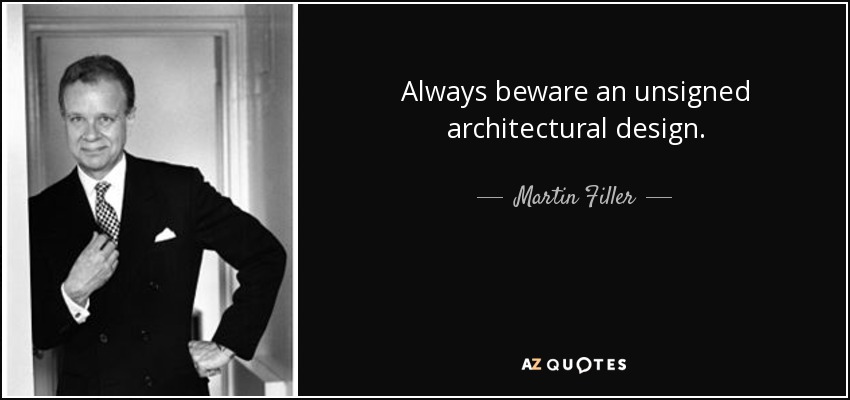 Always beware an unsigned architectural design. - Martin Filler