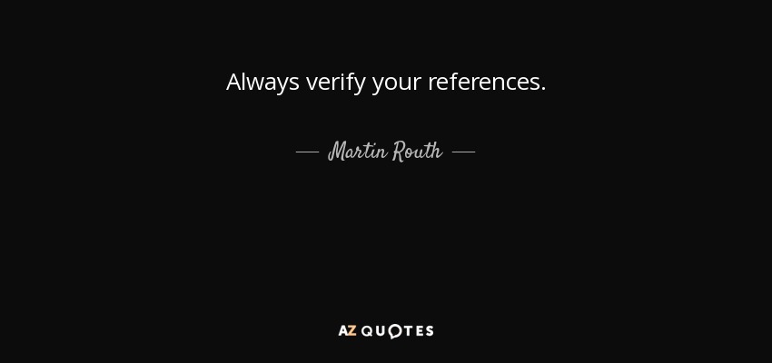 Always verify your references. - Martin Routh