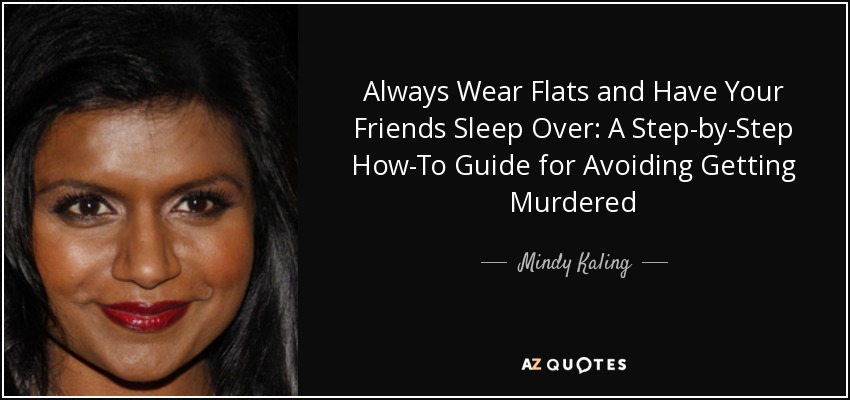 Always Wear Flats and Have Your Friends Sleep Over: A Step-by-Step How-To Guide for Avoiding Getting Murdered - Mindy Kaling
