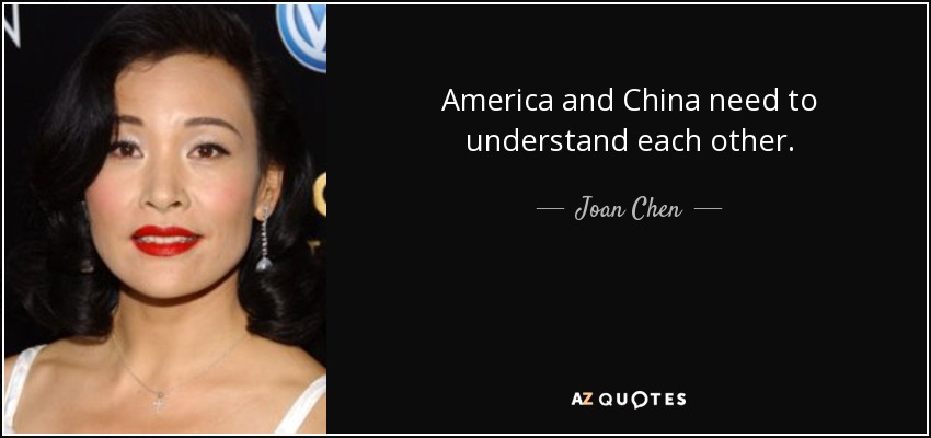 America and China need to understand each other. - Joan Chen