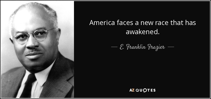 America faces a new race that has awakened. - E. Franklin Frazier