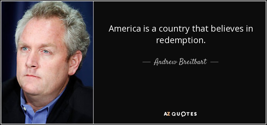 America is a country that believes in redemption. - Andrew Breitbart