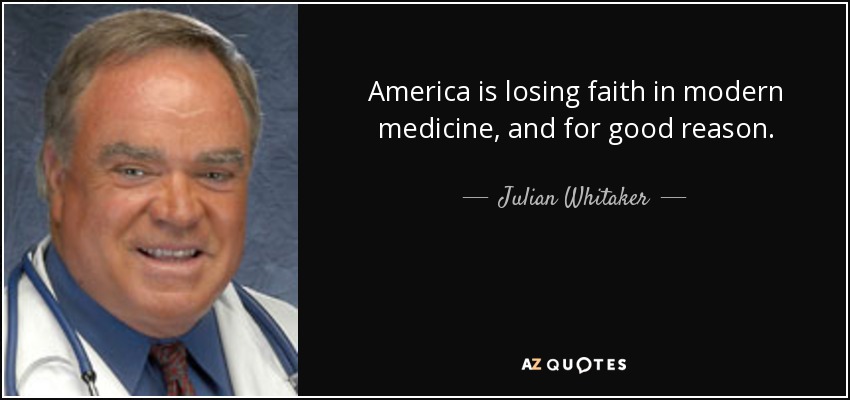 America is losing faith in modern medicine, and for good reason. - Julian Whitaker