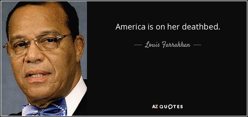 America is on her deathbed. - Louis Farrakhan