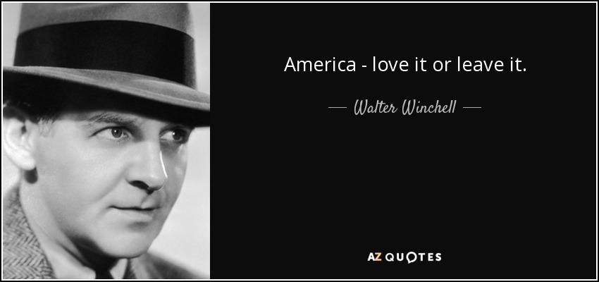 America - love it or leave it. - Walter Winchell