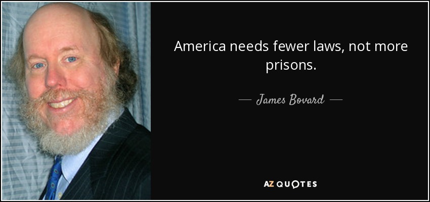 America needs fewer laws, not more prisons. - James Bovard