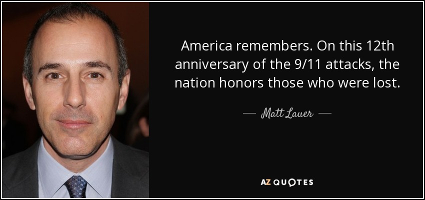 America remembers. On this 12th anniversary of the 9/11 attacks, the nation honors those who were lost. - Matt Lauer