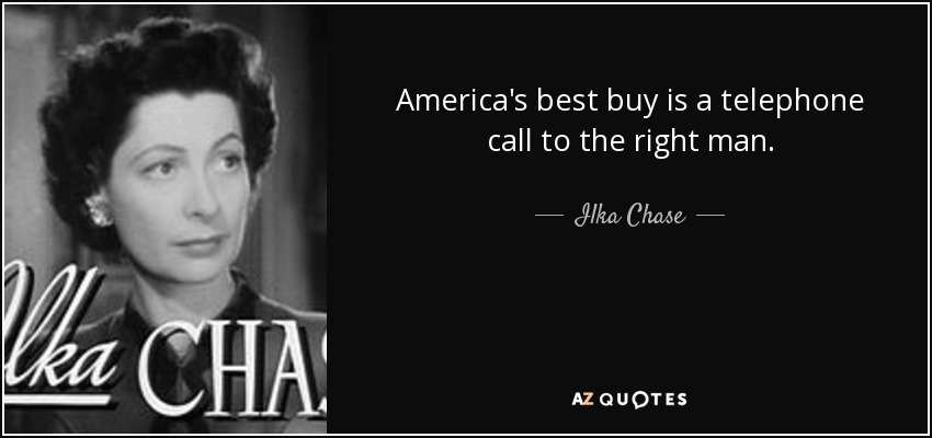 America's best buy is a telephone call to the right man. - Ilka Chase