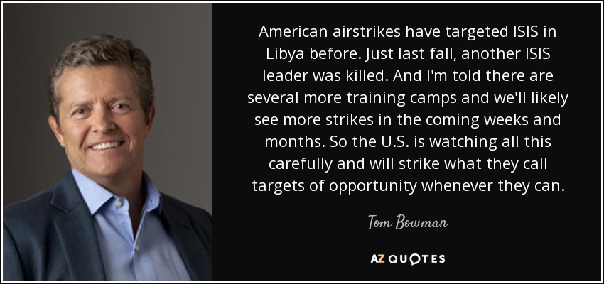 American airstrikes have targeted ISIS in Libya before. Just last fall, another ISIS leader was killed. And I'm told there are several more training camps and we'll likely see more strikes in the coming weeks and months. So the U.S. is watching all this carefully and will strike what they call targets of opportunity whenever they can. - Tom Bowman