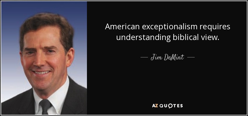American exceptionalism requires understanding biblical view. - Jim DeMint