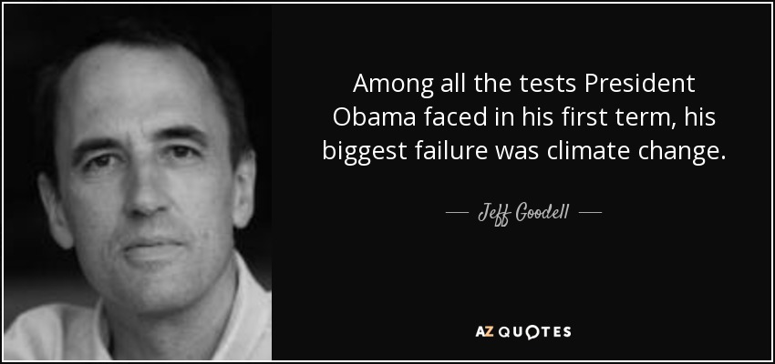 Among all the tests President Obama faced in his first term, his biggest failure was climate change. - Jeff Goodell