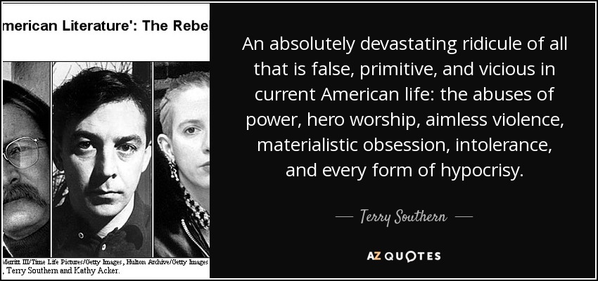 An absolutely devastating ridicule of all that is false, primitive, and vicious in current American life: the abuses of power, hero worship, aimless violence, materialistic obsession, intolerance, and every form of hypocrisy. - Terry Southern