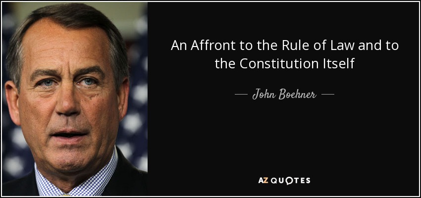 An Affront to the Rule of Law and to the Constitution Itself - John Boehner