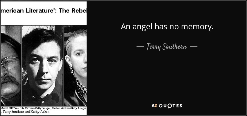 An angel has no memory. - Terry Southern