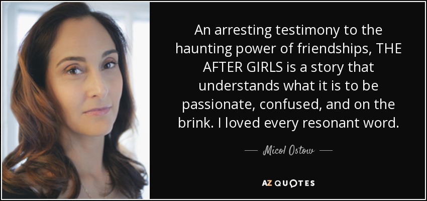 An arresting testimony to the haunting power of friendships, THE AFTER GIRLS is a story that understands what it is to be passionate, confused, and on the brink. I loved every resonant word. - Micol Ostow