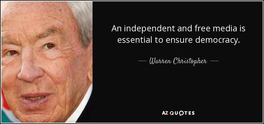 An independent and free media is essential to ensure democracy. - Warren Christopher