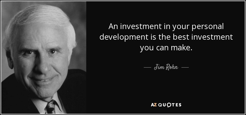 An investment in your personal development is the best investment you can make. - Jim Rohn