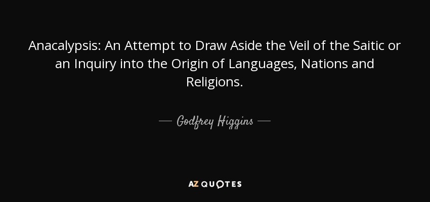 Anacalypsis: An Attempt to Draw Aside the Veil of the Saitic or an Inquiry into the Origin of Languages, Nations and Religions. - Godfrey Higgins